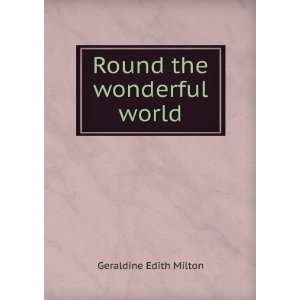  Round the wonderful world Geraldine Edith Milton Books