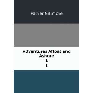  Adventures afloat and ashore. Parker Gillmore Books