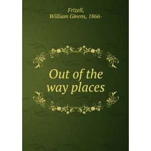 Out of the way places William Givens Frizell Books