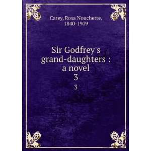  Sir Godfreys grand daughters  a novel. 3 Rosa Nouchette 