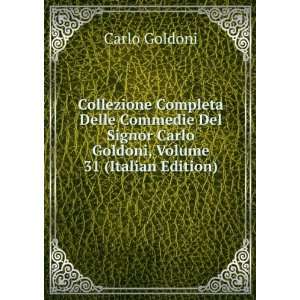   Carlo Goldoni, Volume 31 (Italian Edition) Carlo Goldoni Books