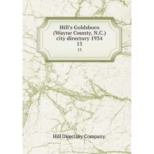   Goldsboro (Wayne County, N.C.) city directory 1934. 15 Hill Directory