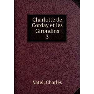    Charlotte de Corday et les Girondins. 3 Charles Vatel Books