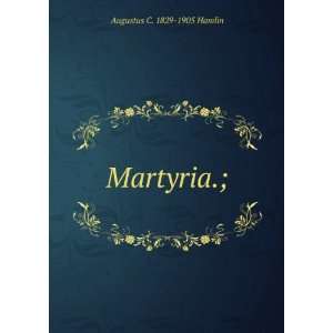  Martyria.; Augustus C. 1829 1905 Hamlin Books