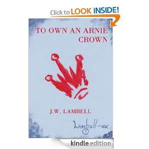TO OWN AN ARNIE CROWN J.W. LAMBELL  Kindle Store