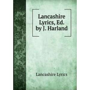    Lancashire Lyrics, Ed. by J. Harland Lancashire Lyrics Books