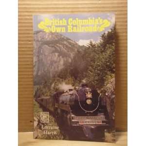 British Columbias Own Railroad Lorraine Harris Books