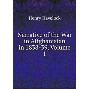  of the War in Affghanistan in 1838 39, Volume 1 Henry Havelock Books
