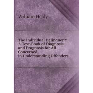   for All Concerned in Understanding Offenders William Healy Books