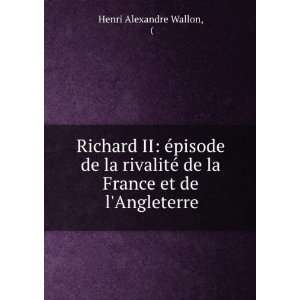   © de la France et de lAngleterre Henri Alexandre Wallon Books