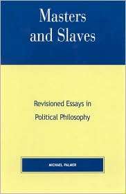 Masters and Slaves Revisioned Essays in Political Philosophy 