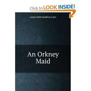  An Orkney Maid Amelia Edith Huddleston Barr Books