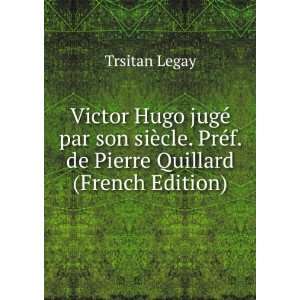  Victor Hugo jugÃ© par son siÃ¨cle. PrÃ©f. de Pierre 