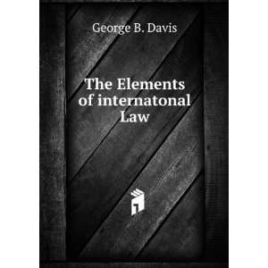  The Elements of internatonal Law George B. Davis Books