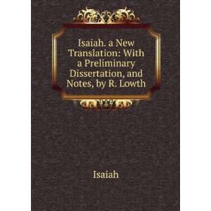   With a Preliminary Dissertation, and Notes, by R. Lowth Isaiah Books