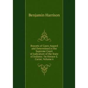   of Indiana / by Horace E. Carter, Volume 6 Benjamin Harrison Books