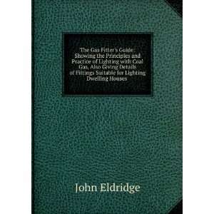   Fittings Suitable for Lighting Dwelling Houses . John Eldridge Books