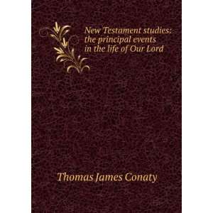   principal events in the life of Our Lord Thomas James Conaty Books