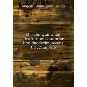   duodecim, recens. C.T. Zumptius Marcus Fabius Quintilianus Books