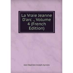   arc ., Volume 4 (French Edition) Jean Baptiste Joseph Ayroles Books
