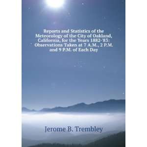   at 7 A.M., 2 P.M. and 9 P.M. of Each Day Jerome B. Trembley Books