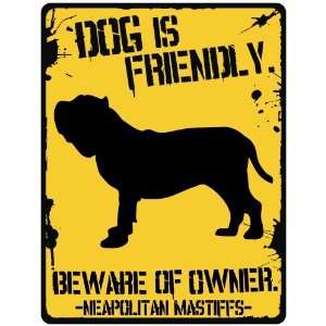  New  My Neapolitan Mastiffs Is Friendly  Beware Of 