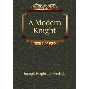  A Modern Knight Joseph Hopkins Twichell Books