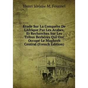   Le Maghreb Central (French Edition) Henri JÃ©rÃ´me M. Fournel