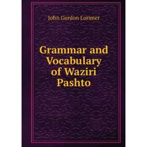    Grammar and Vocabulary of Waziri Pashto John Gordon Lorimer Books