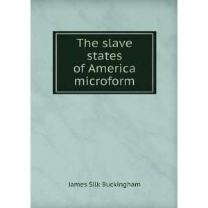  The slave states of America microform James Silk 