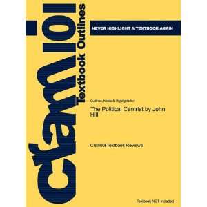  Studyguide for The Political Centrist by John Hill, ISBN 