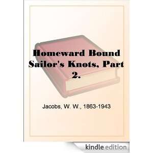 Homeward Bound Sailors Knots, Part 2. W. W.(William Wymark) Jacobs 