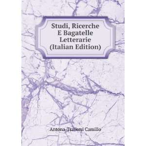 Studi, Ricerche E Bagatelle Letterarie (Italian Edition) Antona 