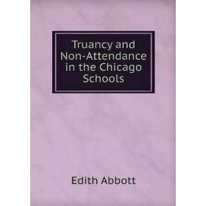  Truancy and Non Attendance in the Chicago Schools Edith 