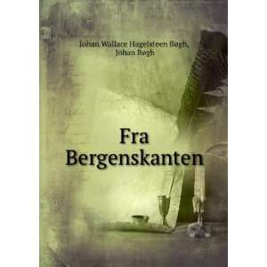   Bergenskanten Johan BÃ¸gh Johan Wallace Hagelsteen BÃ¸gh Books