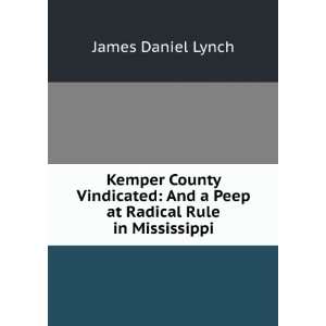  Kemper County Vindicated And a Peep at Radical Rule in 
