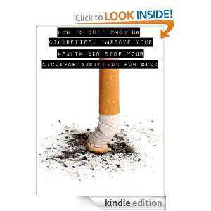 How To Quit Smoking Cigarettes, Improve Your Health and Stop Your 