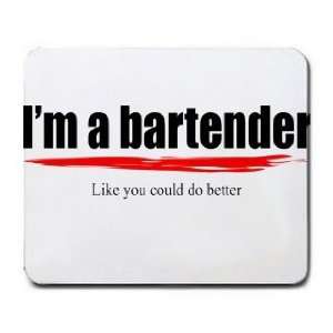  Im a bartender Like you could do better Mousepad Office 
