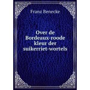   de Bordeaux roode kleur der suikerriet wortels Franz Benecke Books
