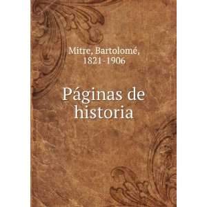  PÃ¡ginas de historia BartolomÃ©, 1821 1906 Mitre 