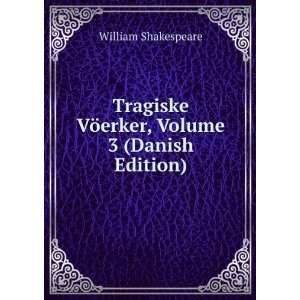  Tragiske VÃ¶erker, Volume 3 (Danish Edition) William 