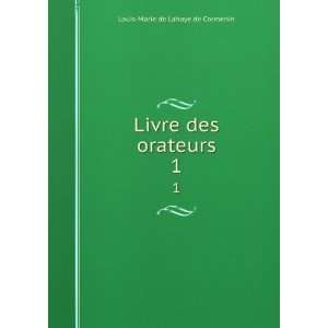    Livre des orateurs. 1 Louis Marie de Lahaye de Cormenin Books
