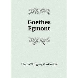  Goethes Egmont Johann Wolfgang Von Goethe Books