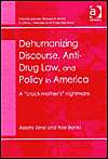 Dehumanizing Discourse, Anti Drug Law, and Policy in America 