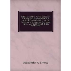   . . Leavitt, Strebeigh & Co., Auctioneer Alexander A. Smets Books