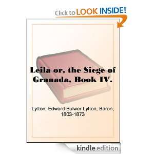 Leila or, the Siege of Granada, Book IV. Baron Edward Bulwer Lytton 