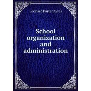    School organization and administration Leonard Porter Ayres Books
