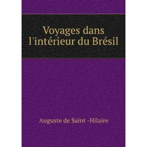   dans lintÃ©rieur du BrÃ©sil Auguste de Saint  Hilaire Books