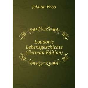    Loudons Lebensgeschichte (German Edition) Johann Pezzl Books