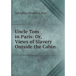 Uncle Tom in Paris Or, Views of Slavery Outside the Cabin Adolphus 